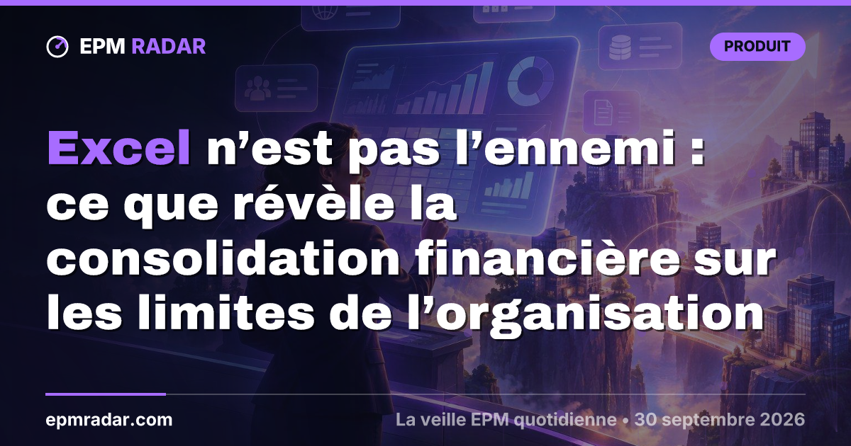 Excel n’est pas l’ennemi : ce que révèle la consolidation financière sur les limites de l’organisation