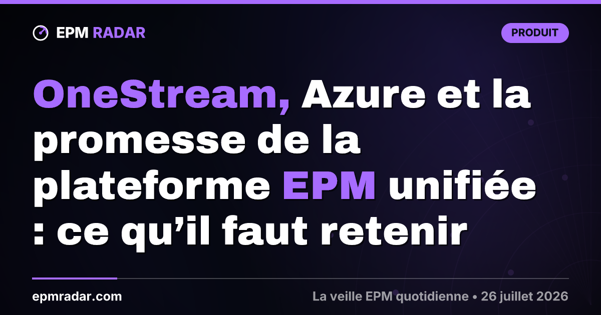 OneStream, Azure et la promesse de la plateforme EPM unifiée : ce qu’il faut retenir