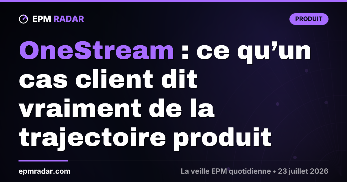 OneStream : ce qu’un cas client dit vraiment de la trajectoire produit